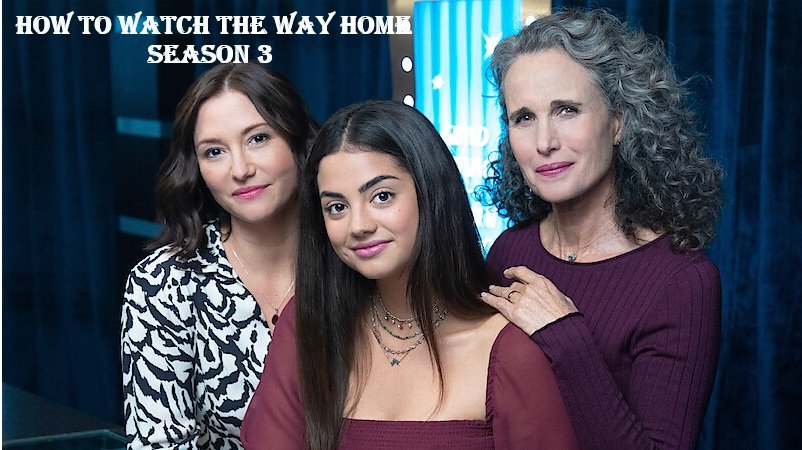 How to Watch The Way Home Season 3