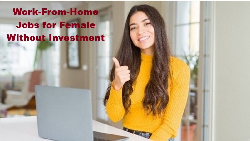 Work-From-Home Jobs for Female Without Investment